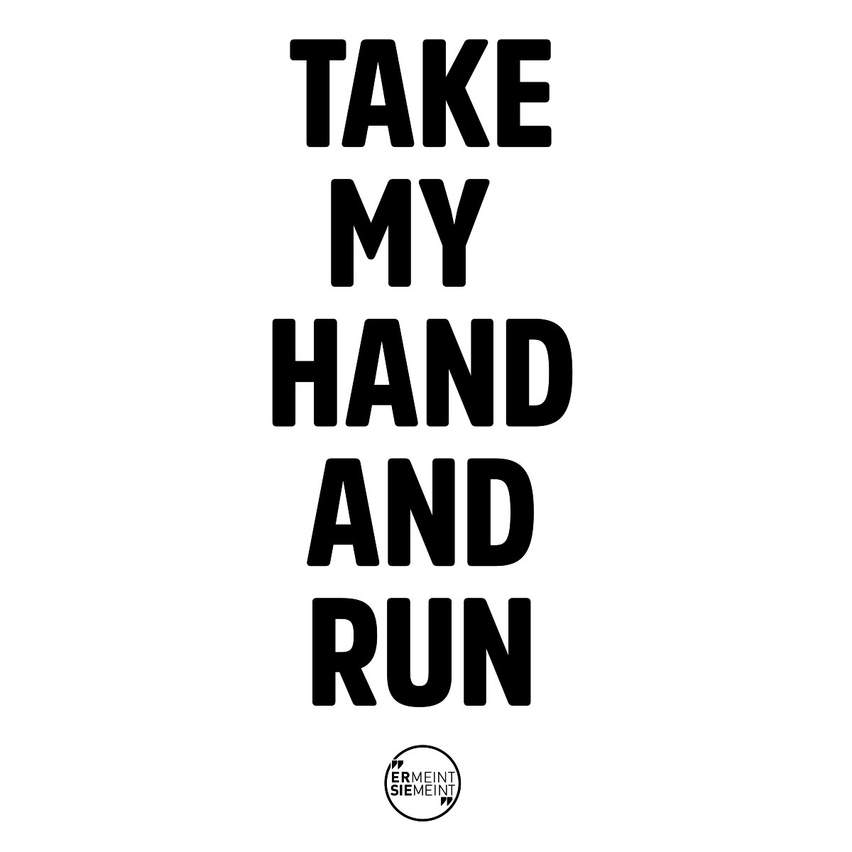 Take my hand and run